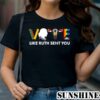 Vote Like Ruth Sent You Shirt 1 TShirt