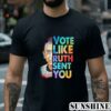 Vote like Ruth Sent You Shirt Reproductive Rights Shirt 2 Shirt