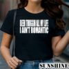 Been Thuggin All My Life I Aint Romantic Shirt 1 TShirt