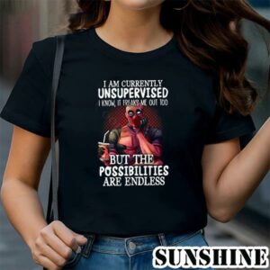 Deadpool I Am Currently Unsupervised But The Possibilities Are Endless Shirt 1 TShirt