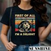 First Of All Im A Delight Shirt 1 TShirt