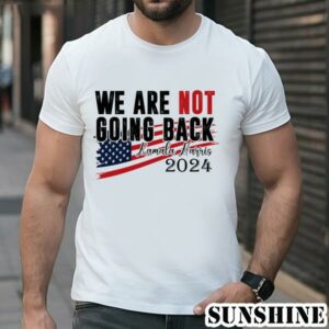 Harris Walz Shirt 2024 We Are Not Going Back Shirt Kamala Walz Shirt 1 TShirt