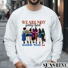 Harris Walz Shirt 2024We Are Not Going Back Shirt 3 Sweatshirts