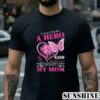 Heaven Needed A Hero God Picked Mine Mom Breast Cancer Pink T Shirt 2 Shirt