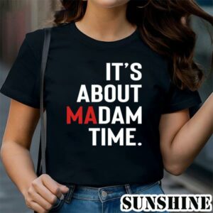 Its About Madam Time Shirt Madam President 2024 Election Shirt 1 TShirt