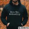 Its Dr Actually Shirt 4 Hoodie