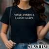 Kamala Harris Make America Laugh Again Shirt 1 TShirt