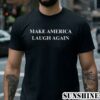 Kamala Harris Make America Laugh Again Shirt 2 Shirt