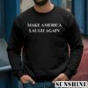 Kamala Harris Make America Laugh Again Shirt 3 Sweatshirts