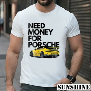 Need Money For Porsche Summer SS24 Shirt 1 TShirt