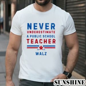 Never Underestimate A Public School Teacher Tim Walz Shirt 1 TShirt