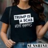 Trump is a Scab Vote Harris Shirt Female President Shirt 1 TShirt