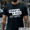 Trump is a Scab Vote Harris Shirt Female President Shirt 2 Shirt