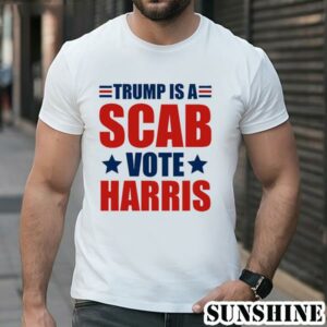 Trump is a Scab Vote Harris Shirts Funny Quote 1 TShirt