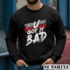 U Got It Bad Usher Tee Shirts 3 Sweatshirts