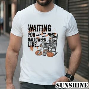 Waiting For Halloween Like Skeleton Pumpkin Shirt 1 TShirt