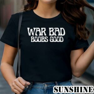 War Bad Boobs Good Saying Shirt 1 TShirt