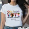 We Are Not Going Back Shirt Vote Shirt Election Shirt 2 Shirt