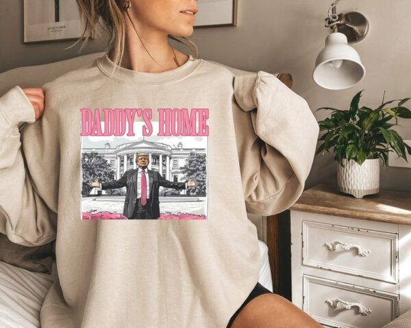 Daddys Home Shirt Trump 2024 Shirt Republican Gift Funny Trump Sweatshirt White House Trump 2024 Shirt Political Shirt Election Shirt 4