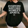 Everyone Watches WomenS Sports T Shirt 3 4