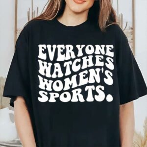 Everyone Watches Womens Sports Feminist Statement Shirt 1 1