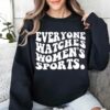 Everyone Watches Womens Sports Feminist Statement Shirt 2 2