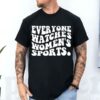 Everyone Watches Womens Sports Feminist Statement Shirt 5 3