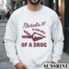 Florida State Is one Hell Of A Drug Shirt 3 Sweatshirts