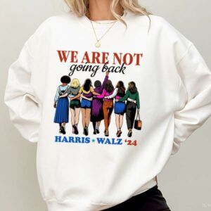 Harris Walz We Are Not Going Back Shirt Kamala President Tee 1 1