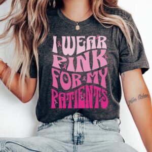 I Wear Pink For My Patients Shirt Breast Cancer Tee Breast Cancer Gift 1