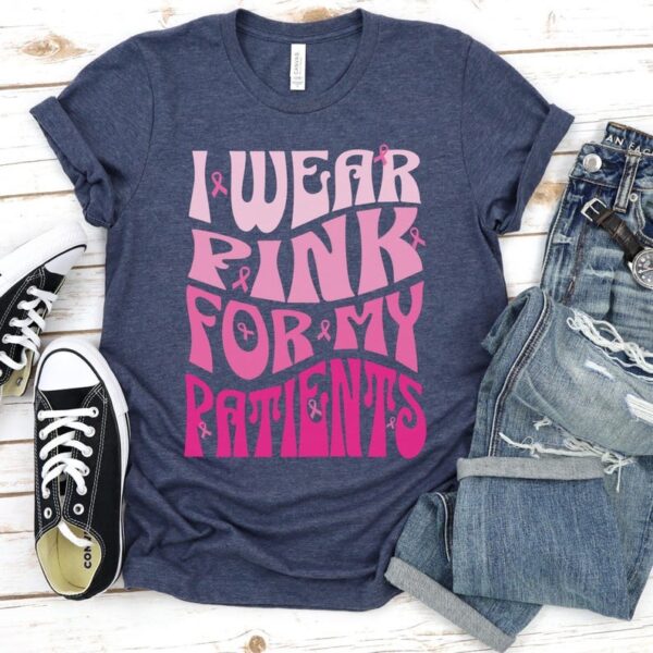 I Wear Pink For My Patients Shirt Breast Cancer Tee Breast Cancer Gift 4