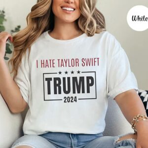 I hate T Swift Trump 2024 shirt 1 22