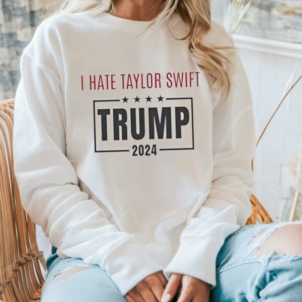 I hate T Swift Trump 2024 shirt 3 44