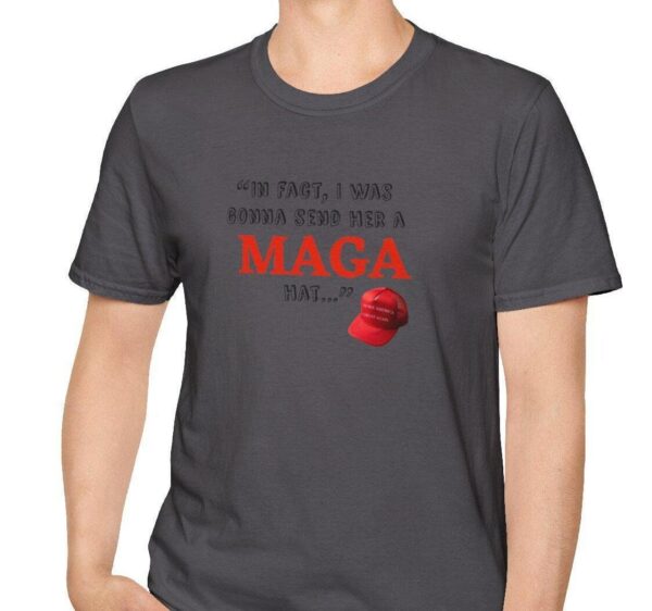 In fact I was gonna send her a MAGA hat Debate funny shirt debate Trump quote shirt tonights debate Trump witty quote trump debate merch 1