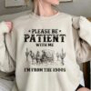 Please Be Patient With Me Im From The 1900s Shirt Funny Tshirt Western Graphic Tee Meme Shirt 4 8