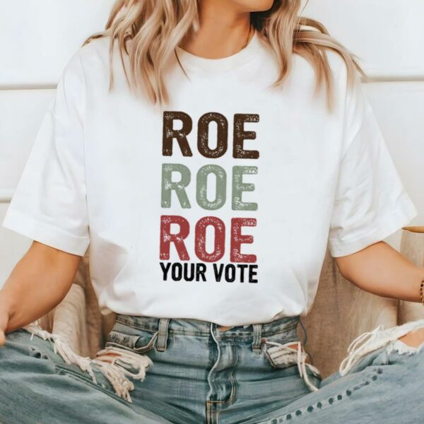 Roe Roe Roe Your Vote Shirt Vote Ruthless Protest Equality Tee 2 2