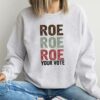 Roe Roe Roe Your Vote Shirt Vote Ruthless Protest Equality Tee 4 4