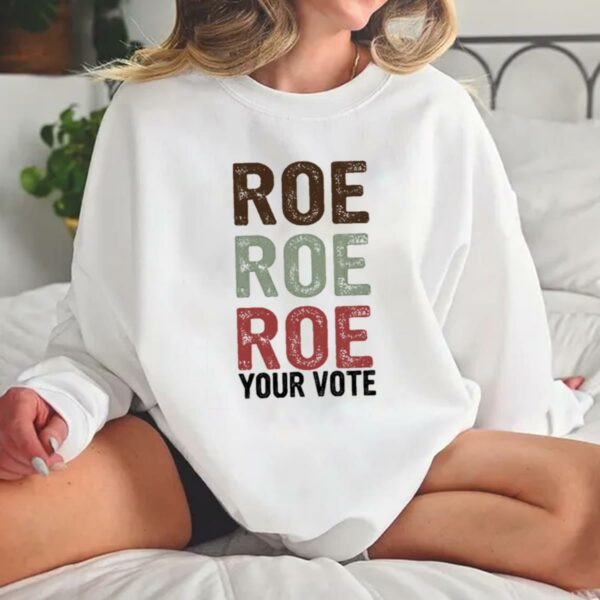 Roe Roe Roe Your Vote Shirt Vote Ruthless Protest Equality Tee 5 5