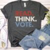 Vote Read Think Vote Shirt Voting Shirt Presidential Election Shirt Democrat Shirt Political Shirt Poll Day Merch Voter Gift 1