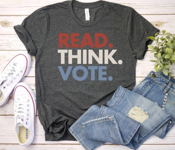 Vote Read Think Vote Shirt Voting Shirt Presidential Election Shirt Democrat Shirt Political Shirt Poll Day Merch Voter Gift 1