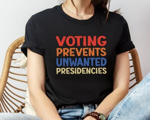 Voting Prevents Unwanted Presidencies Shirt Election shirt Political t shirt 2