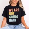 We Are Not Going Back Kamala Harris Shirt Subtle Campaign Shirt Vote Blue Shirt Kamala 2024 Kamala Election Shirt 1 4