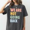 We Are Not Going Back Kamala Harris Shirt Subtle Campaign Shirt Vote Blue Shirt Kamala 2024 Kamala Election Shirt 2 6