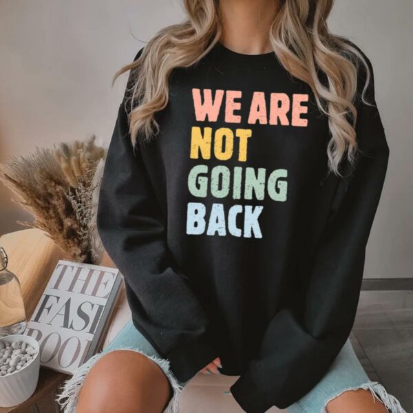 We Are Not Going Back Kamala Harris Shirt Subtle Campaign Shirt Vote Blue Shirt Kamala 2024 Kamala Election Shirt 3 2