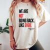 We Are Not Going Back Like Ever Shirt Kamala Harris Were Not Going Back Tee Kamala Madam President T shirt Kamala Quote Shirt 1