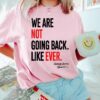 We Are Not Going Back Like Ever Shirt Kamala Harris Were Not Going Back Tee Kamala Madam President T shirt Kamala Quote Shirt 4