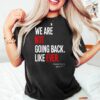 We Are Not Going Back Like Ever Shirt Kamala Harris Were Not Going Back Tee Kamala Madam President T shirt Kamala Quote Shirt 5