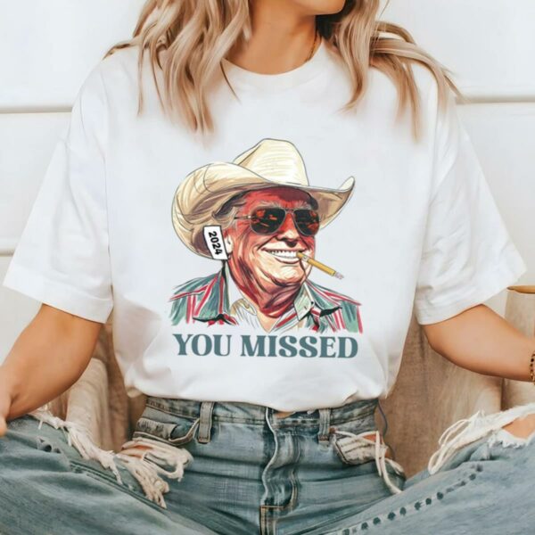 You Missed Trump Shirt Cowboy Trump Tee Presidential Election 2 2