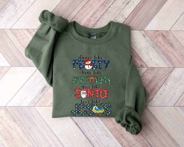 Dance Like Frosty Shine like Rudolph Give like Santa Love Like Jesus Shirt Cute Christmas Sweatshirt Christmas Shirt Holiday Xmas Tee 3