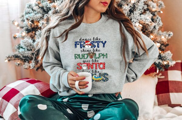 Dance Like Frosty Shine like Rudolph Give like Santa Love Like Jesus Shirt Cute Christmas Sweatshirt Christmas Shirt Holiday Xmas Tee 4